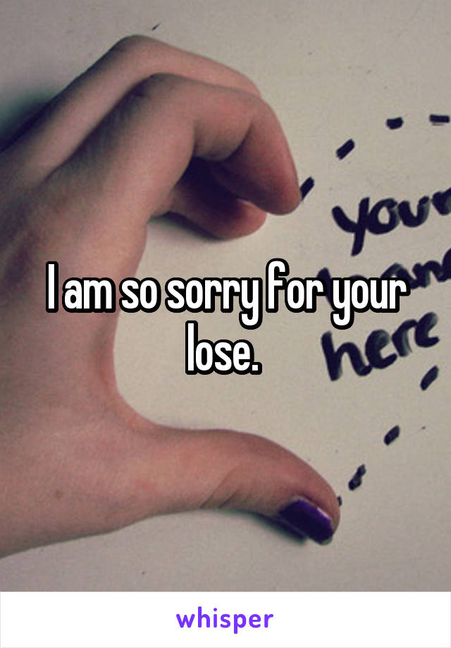 I am so sorry for your lose. 