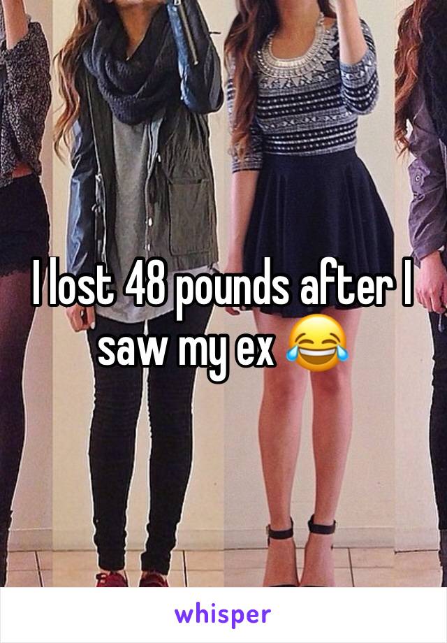 I lost 48 pounds after I saw my ex 😂