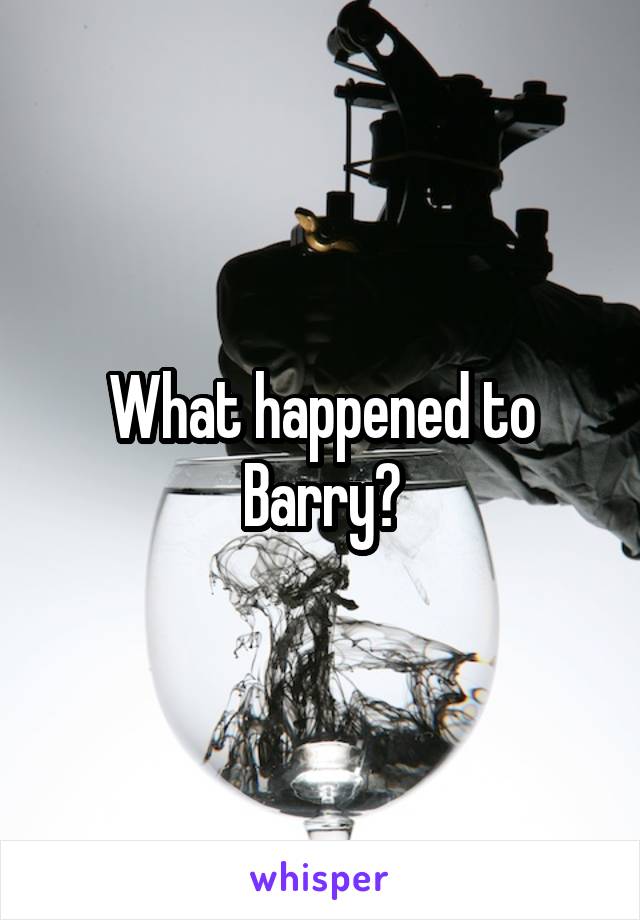 What happened to Barry?