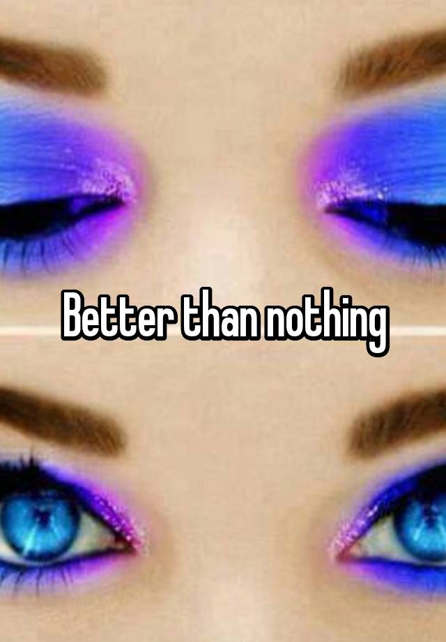 better-than-nothing