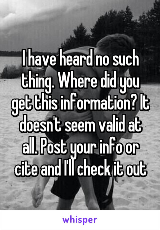 I have heard no such thing. Where did you get this information? It doesn't seem valid at all. Post your info or cite and I'll check it out