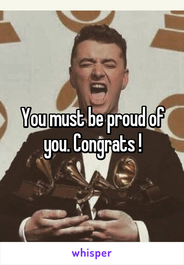 You must be proud of you. Congrats !