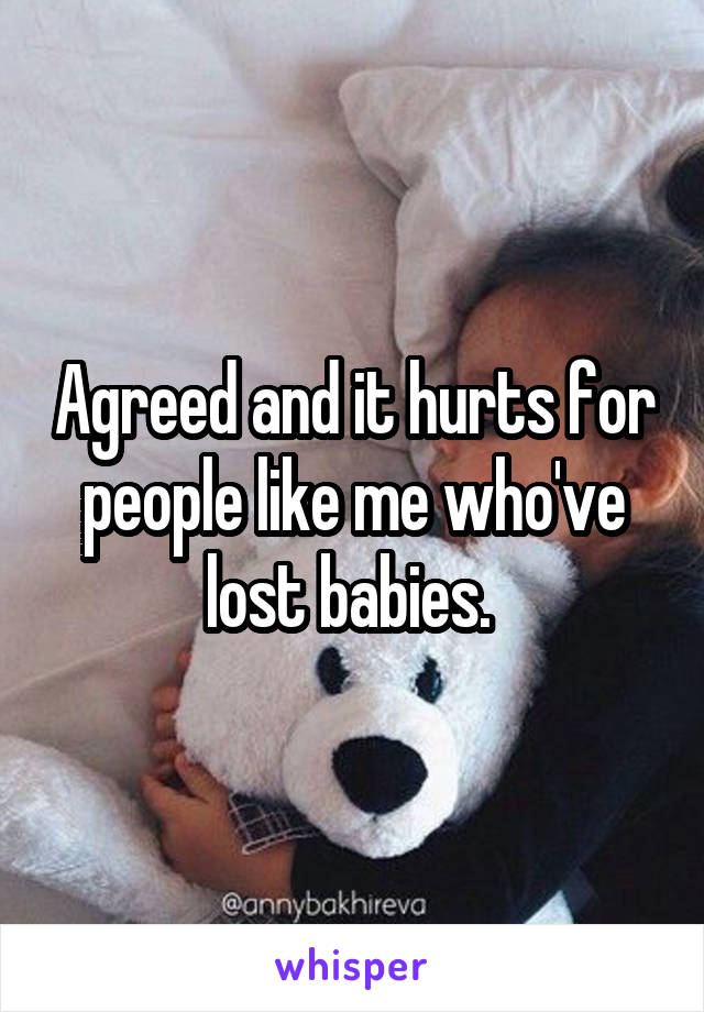 Agreed and it hurts for people like me who've lost babies. 