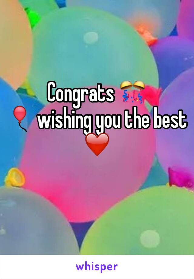Congrats 🎊 
🎈 wishing you the best 
❤️️
