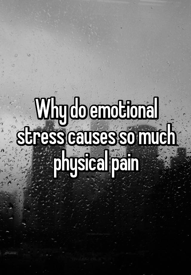 why-do-emotional-stress-causes-so-much-physical-pain