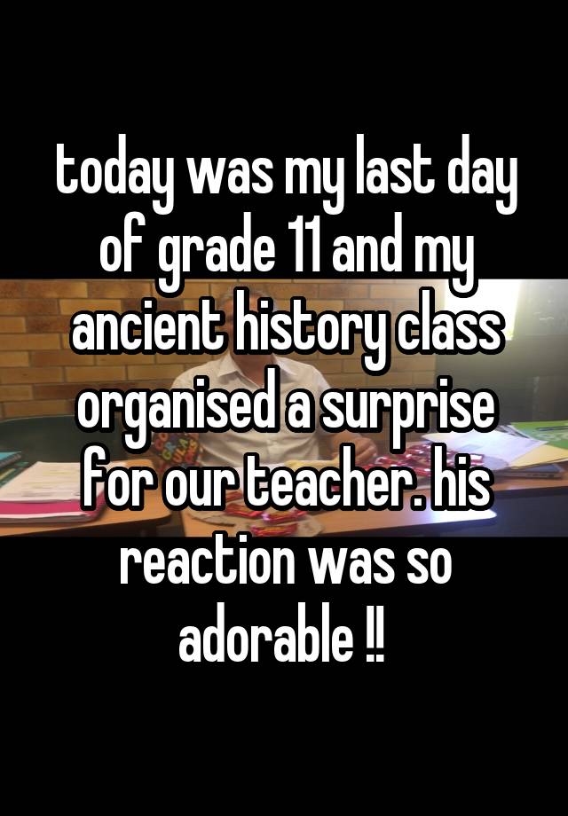 today-was-my-last-day-of-grade-11-and-my-ancient-history-class-organised-a-surprise-for-our