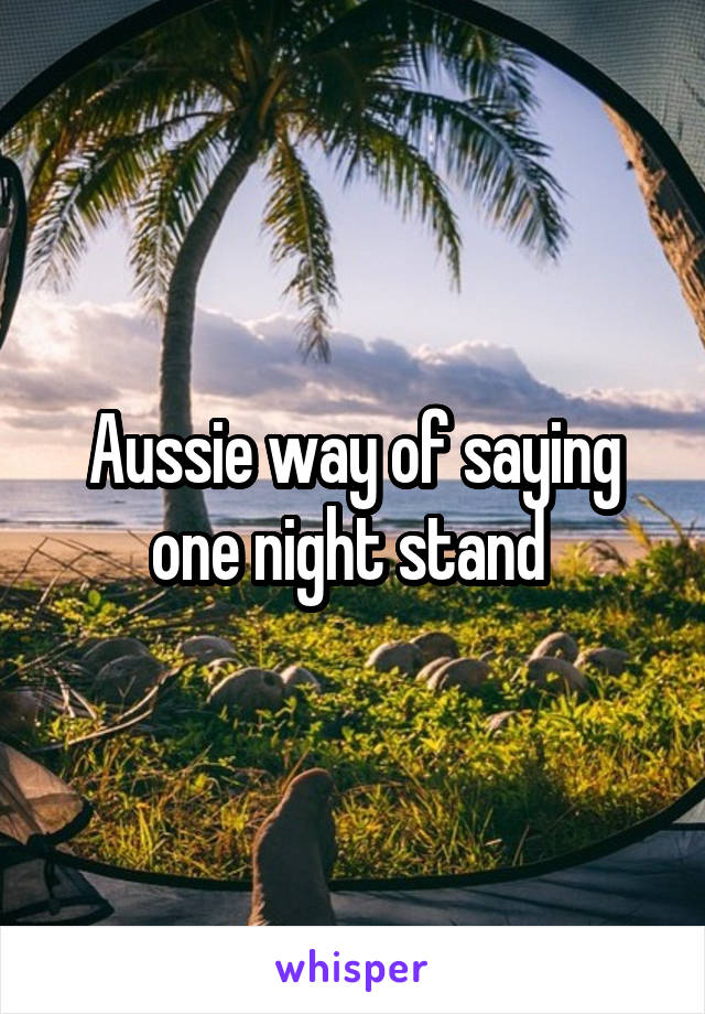 Aussie way of saying one night stand 