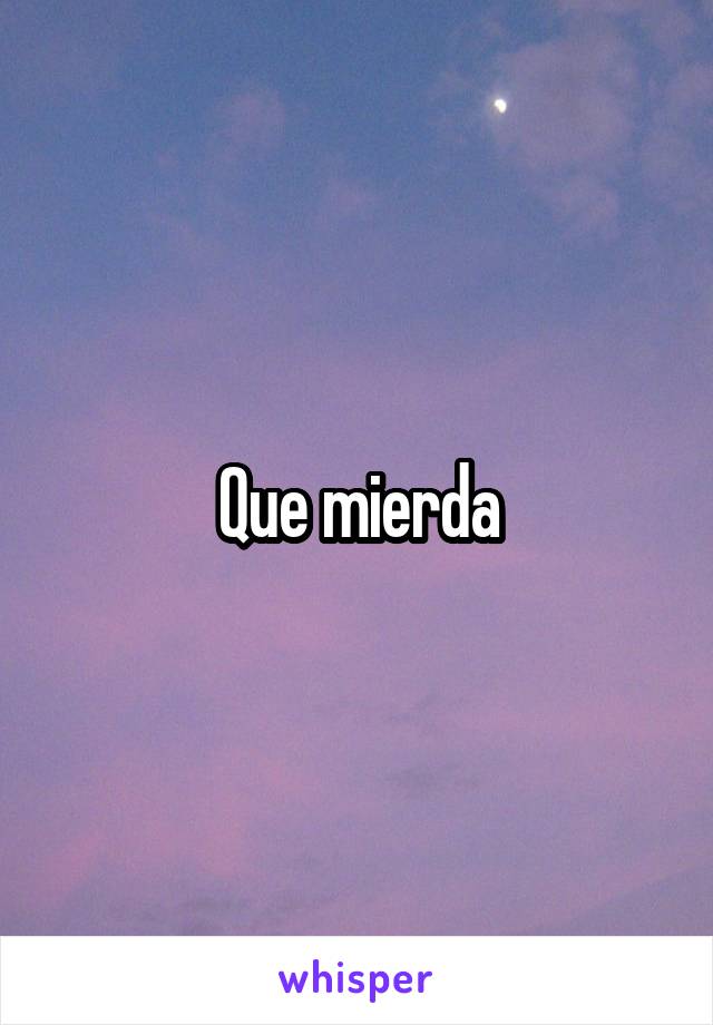 Que mierda