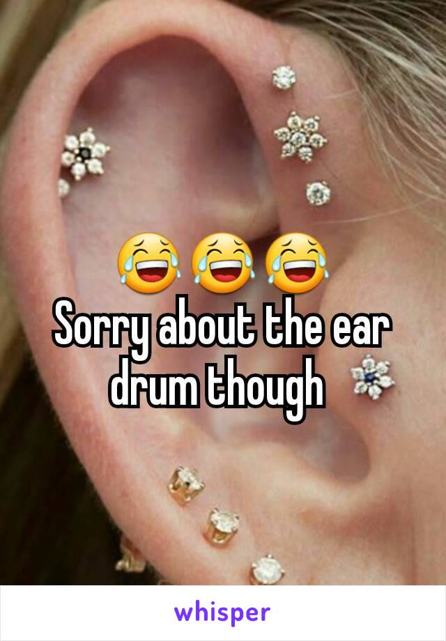 😂😂😂
Sorry about the ear drum though 