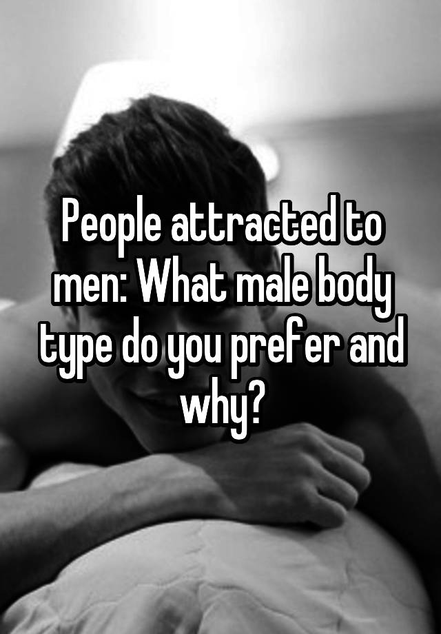 people-attracted-to-men-what-male-body-type-do-you-prefer-and-why