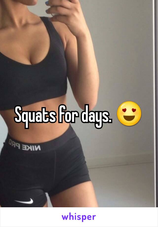 Squats for days. 😍