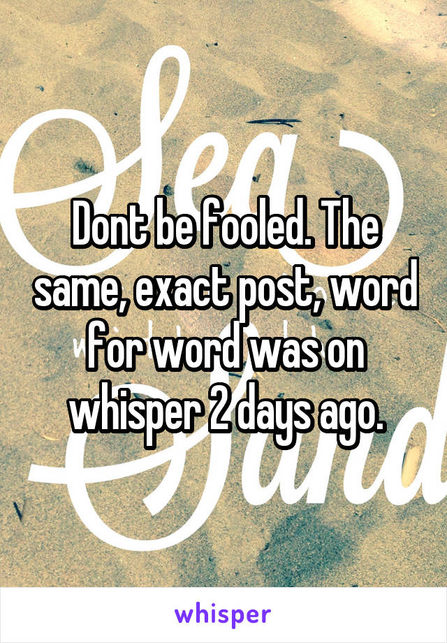 Dont be fooled. The same, exact post, word for word was on whisper 2 days ago.