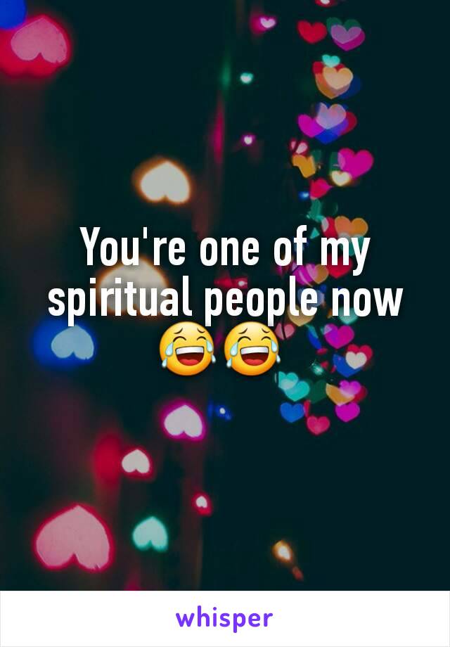 You're one of my spiritual people now 😂😂 