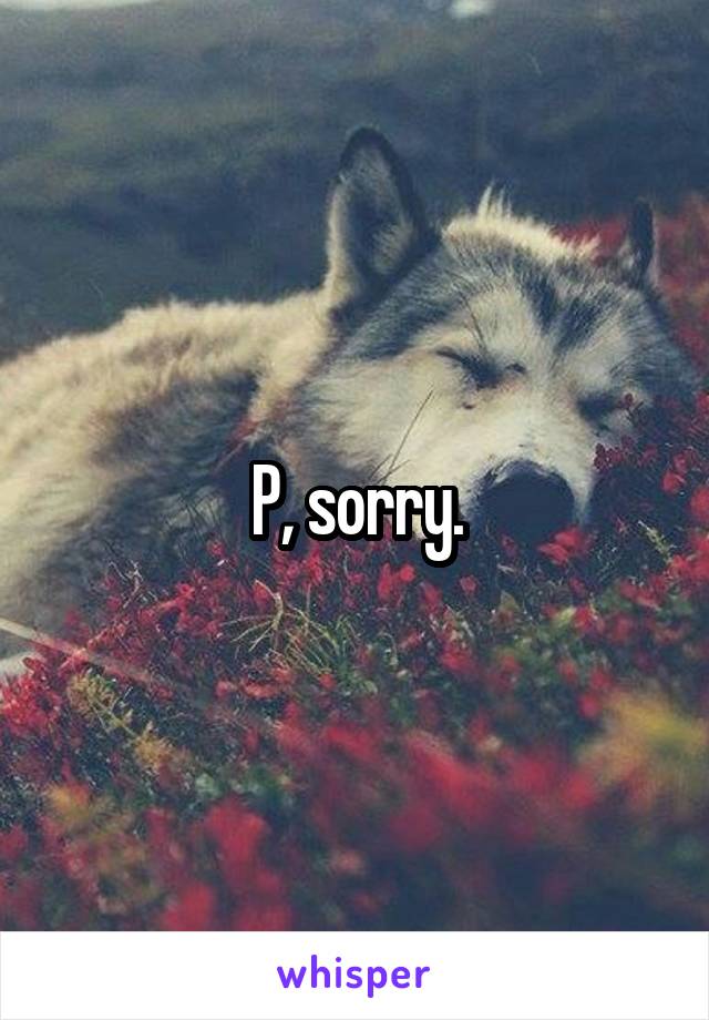 P, sorry.