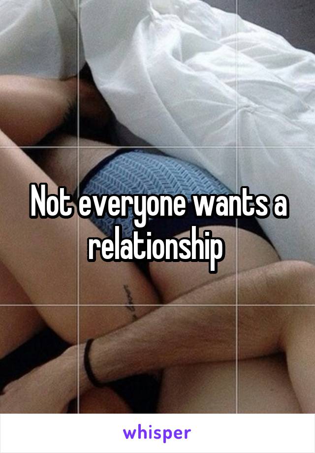 Not everyone wants a relationship 