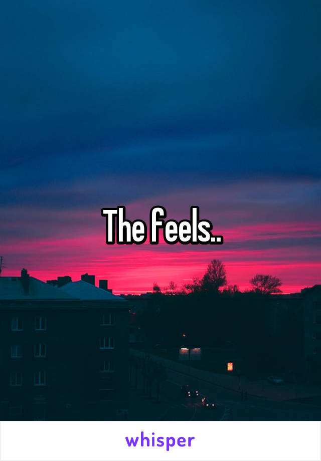 The feels..