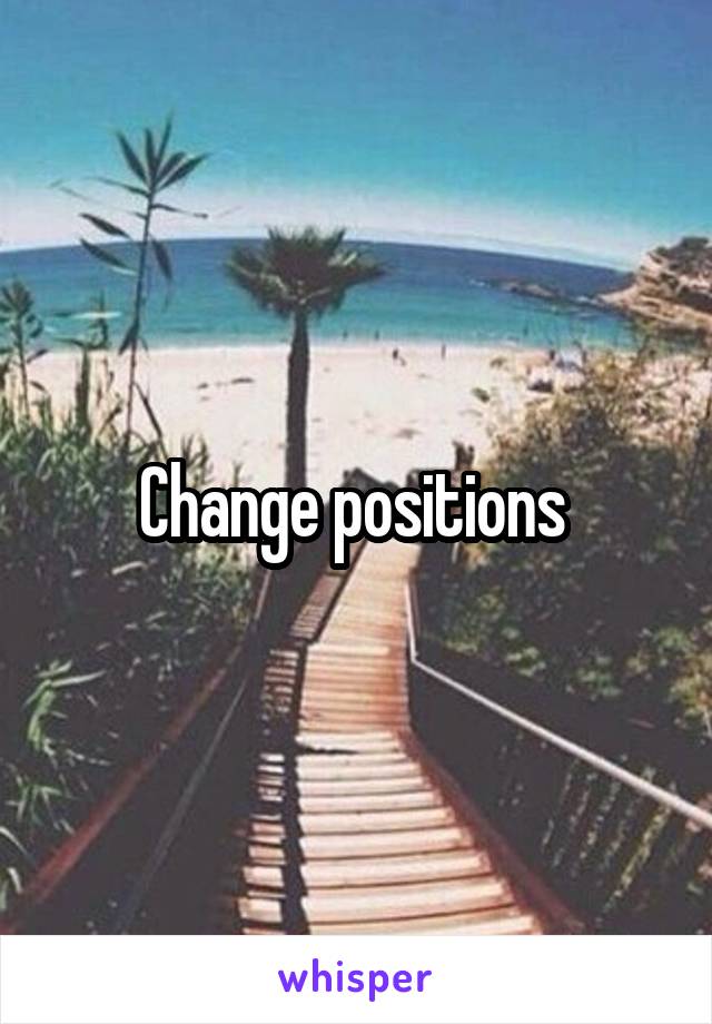 Change positions 