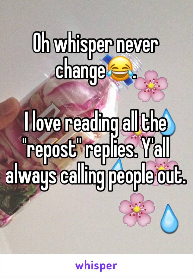 Oh whisper never change😂. 

I love reading all the "repost" replies. Y'all always calling people out.
