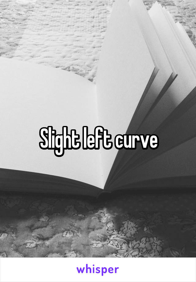 Slight left curve