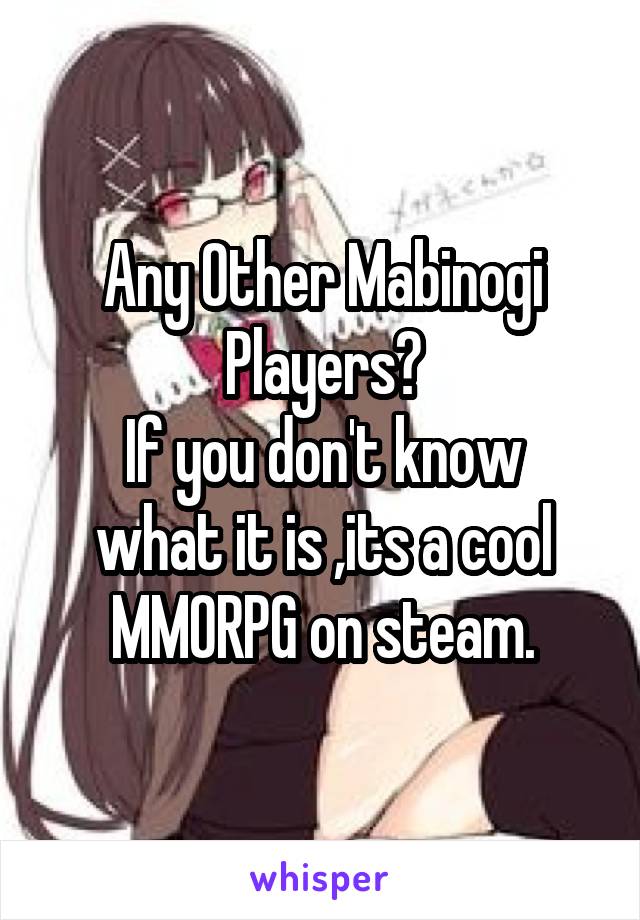 Any Other Mabinogi Players?
If you don't know what it is ,its a cool MMORPG on steam.
