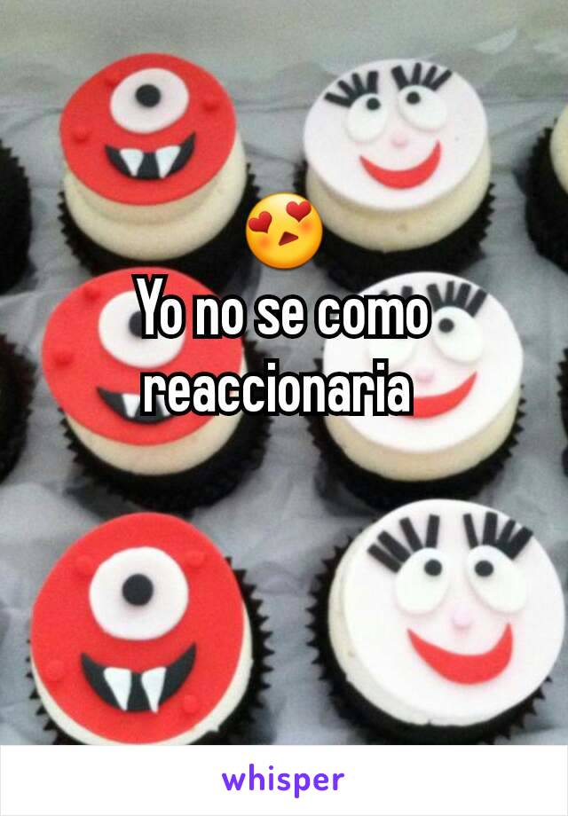 😍
Yo no se como reaccionaria 