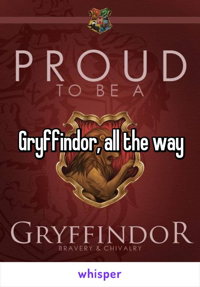 Gryffindor, all the way
