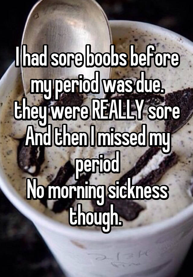 i-had-sore-boobs-before-my-period-was-due-they-were-really-sore-and