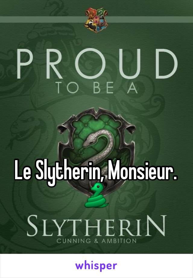 Le Slytherin, Monsieur.
🐍 