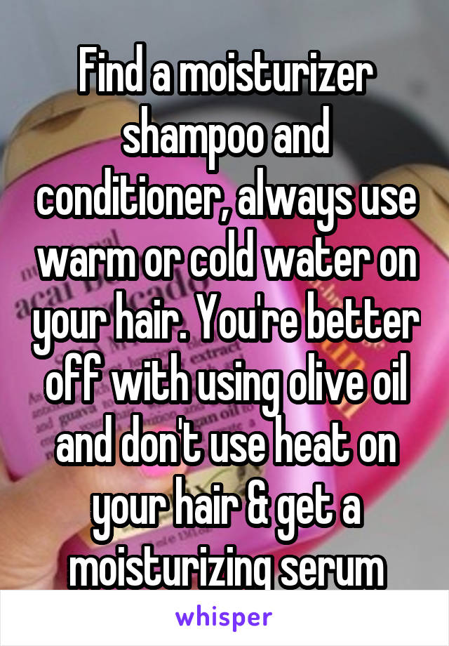 Find a moisturizer shampoo and conditioner, always use warm or cold water on your hair. You're better off with using olive oil and don't use heat on your hair & get a moisturizing serum