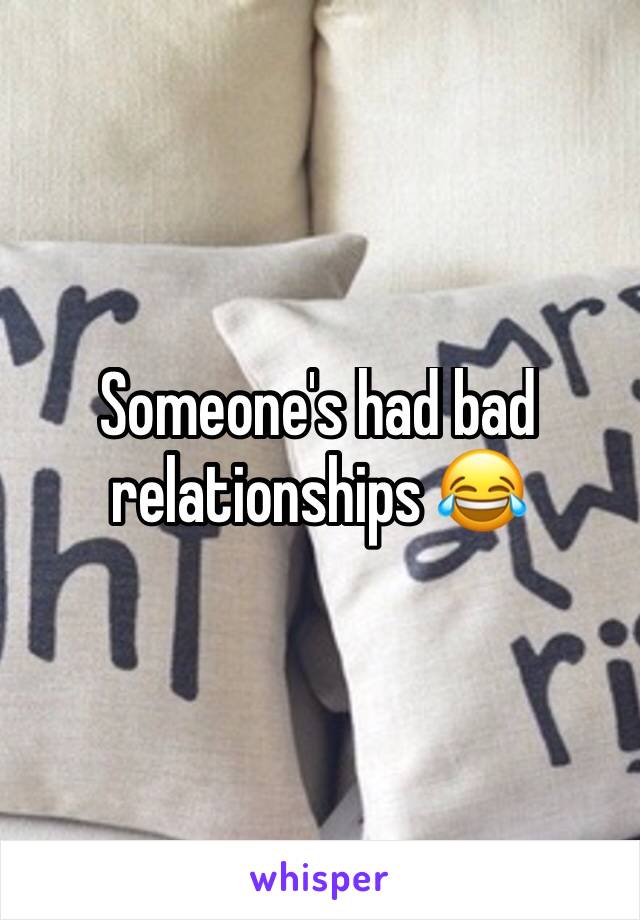 Someone's had bad relationships 😂 