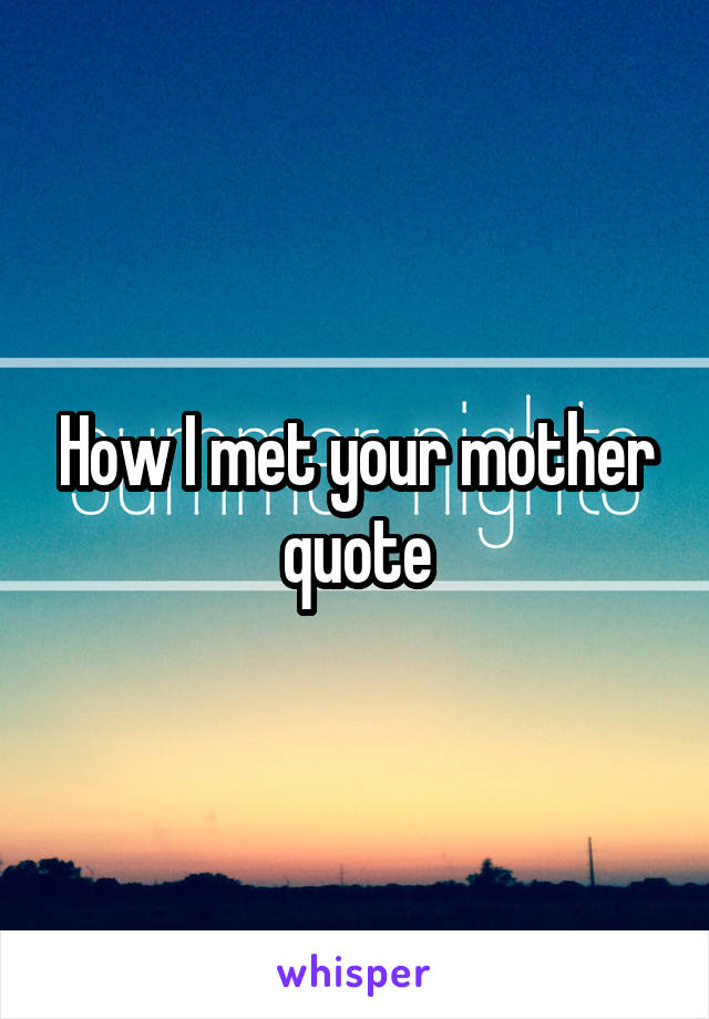 How I met your mother quote