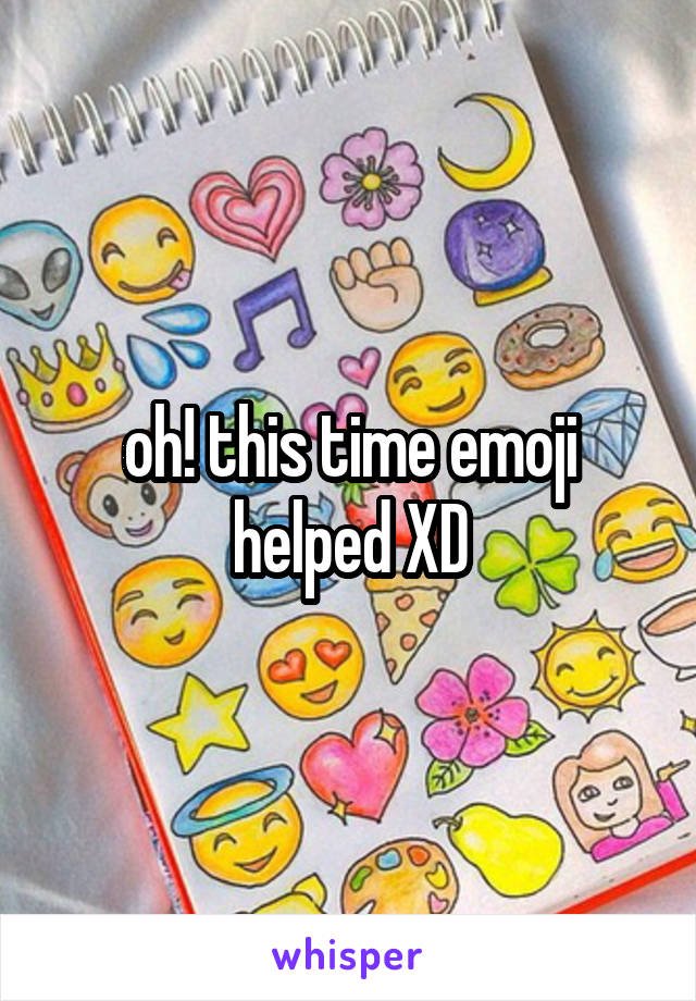 oh! this time emoji helped XD