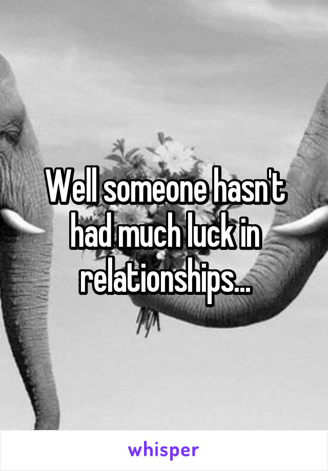 Well someone hasn't had much luck in relationships...