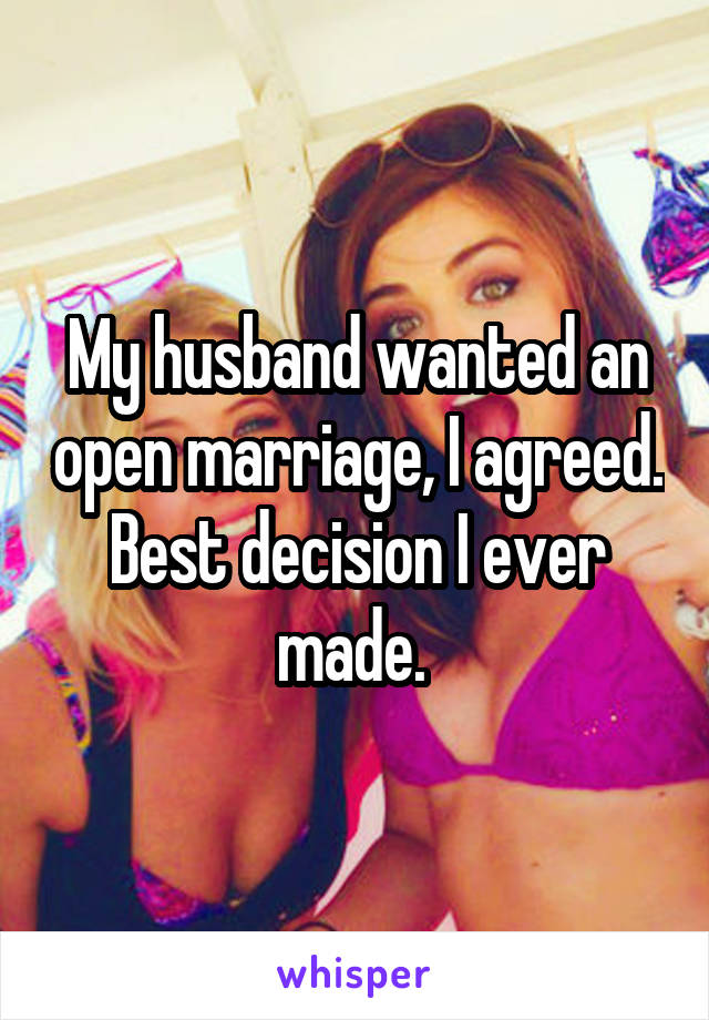 My husband wanted an open marriage, I agreed. Best decision I ever made. 