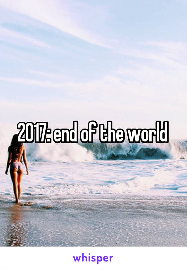 2017: end of the world 