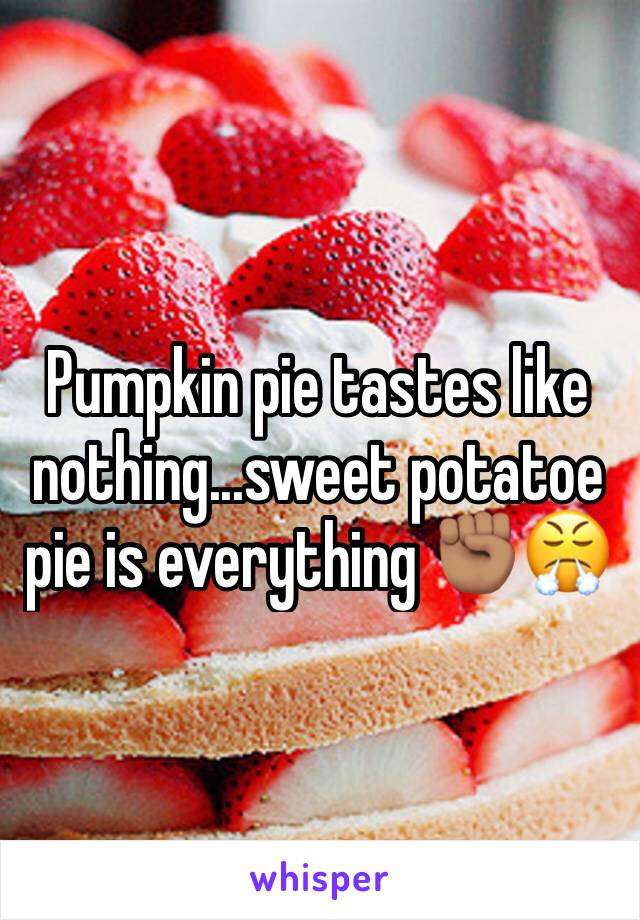 Pumpkin pie tastes like nothing...sweet potatoe pie is everything ✊🏽😤
