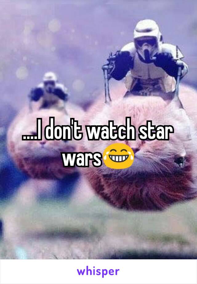 ....I don't watch star wars😂