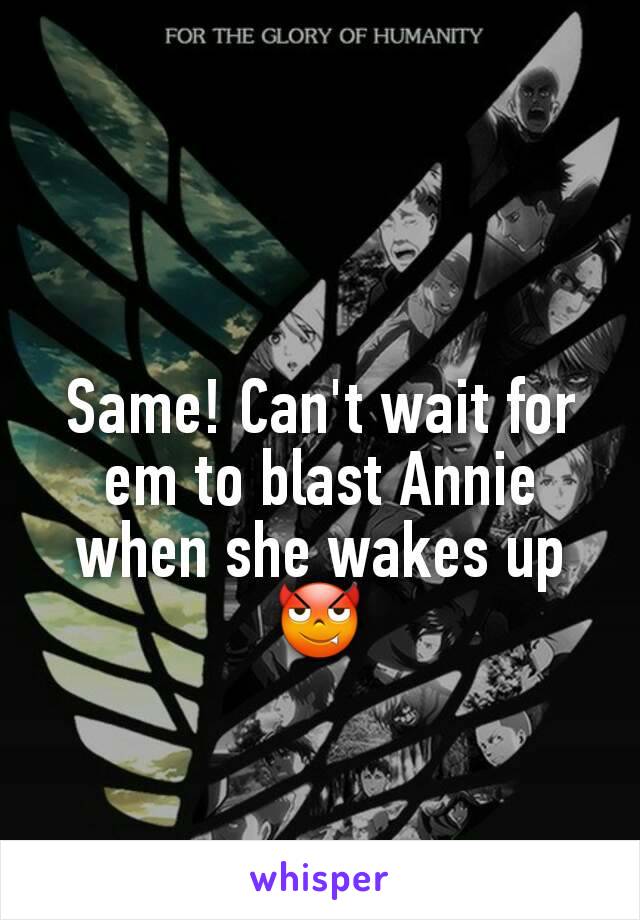 Same! Can't wait for em to blast Annie when she wakes up 😈