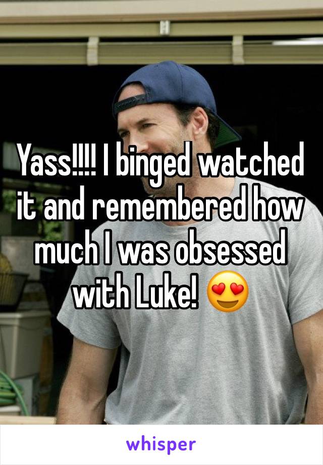 Yass!!!! I binged watched it and remembered how much I was obsessed with Luke! 😍