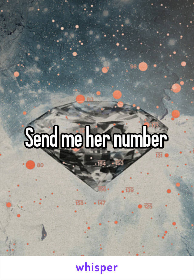 Send me her number 