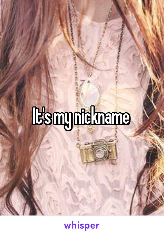 It's my nickname 