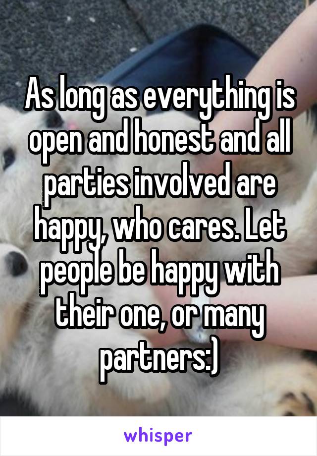 As long as everything is open and honest and all parties involved are happy, who cares. Let people be happy with their one, or many partners:)