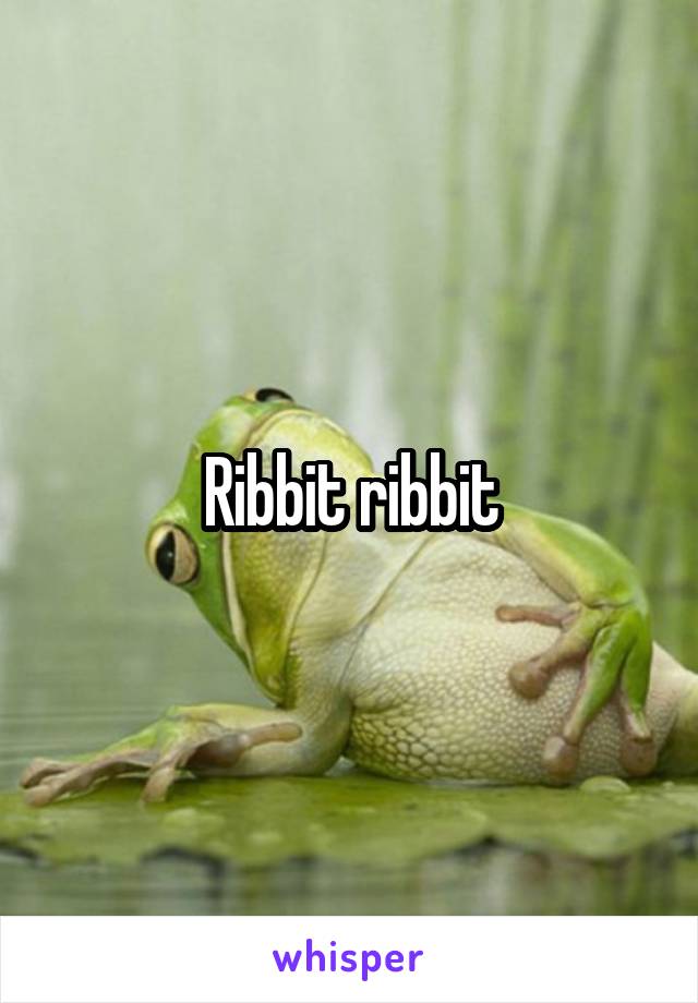 Ribbit ribbit