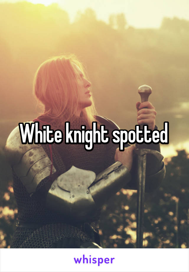 White knight spotted 