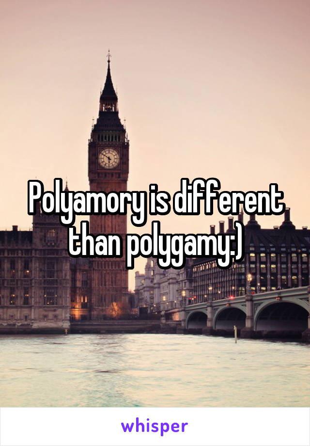 Polyamory is different than polygamy:)