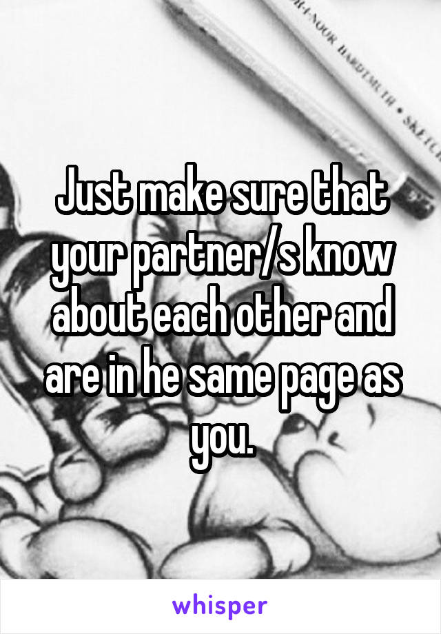 Just make sure that your partner/s know about each other and are in he same page as you.