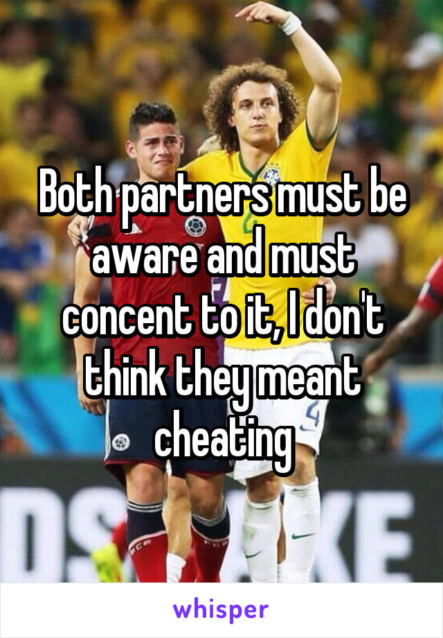 Both partners must be aware and must concent to it, I don't think they meant cheating