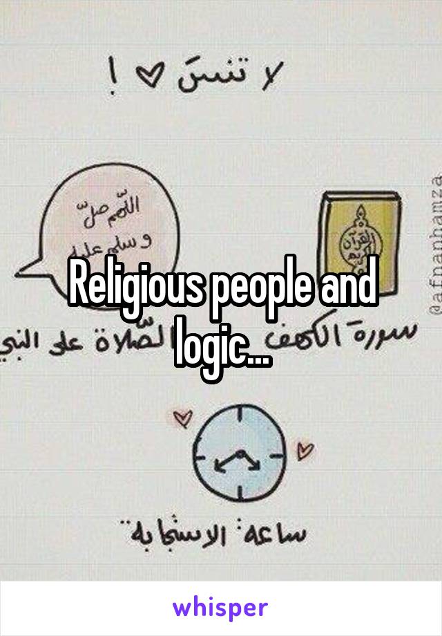 Religious people and logic...