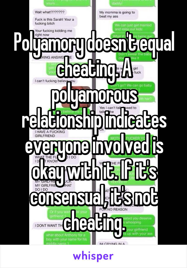 Polyamory doesn't equal cheating. A polyamorous relationship indicates everyone involved is okay with it. If it's consensual, it's not cheating.