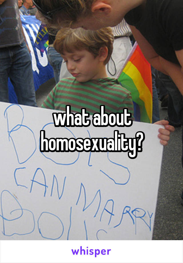 what about homosexuality?